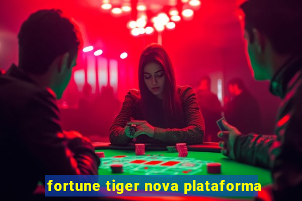 fortune tiger nova plataforma